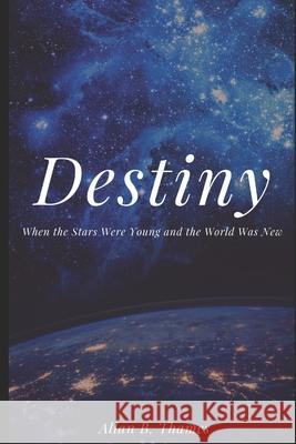 Destiny: When the Stars Were Young and the World was New Allan B. Thames 9781981096763 Independently Published - książka