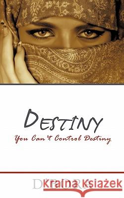 Destiny: You Can't Control Destiny D'Bora 9781452058764 Authorhouse - książka