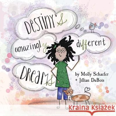 Destiny's Amazingly Different Dreams Molly Schaefer Jillian DuBois 9781737034728 Imparted Joy LLC - książka