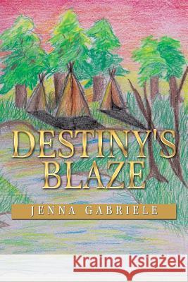Destiny's Blaze Jenna Gabriele 9781499048582 Xlibris Corporation - książka