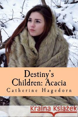 Destiny's Children: Acacia Catherine Hagedorn 9781541291287 Createspace Independent Publishing Platform - książka