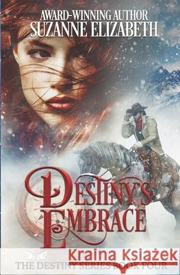 Destiny's Embrace: A Western Time Travel Romance Suzanne Elizabeth 9781520926575 Independently Published - książka