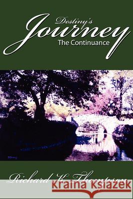 Destiny's Journey: The Continuance Thompson, Richard K. 9781425982959 Authorhouse - książka