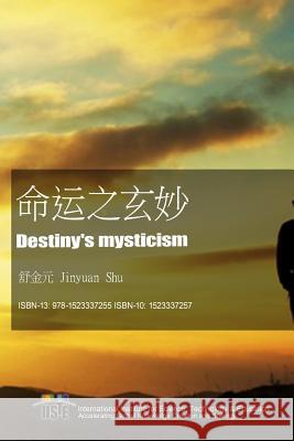 Destiny's Mysticism Jinyuan Shu 9781523337255 Createspace Independent Publishing Platform - książka