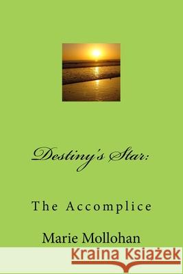 Destiny's Star: The Accomplice Marie Mollohan 9781974485093 Createspace Independent Publishing Platform - książka