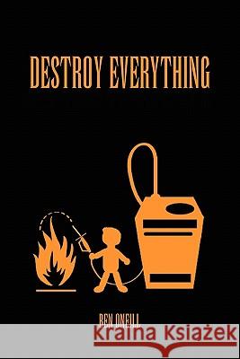 Destroy Everything Ben Oneill 9781456837945 Xlibris - książka