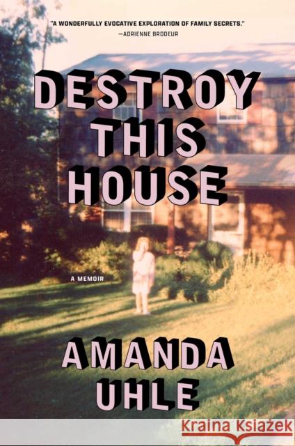 Destroy This House: A Memoir Amanda Uhle 9781668083444 S&s/Summit Books - książka