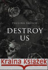 Destroy Us Paulina Śmiech 9788328916111 Editio - książka