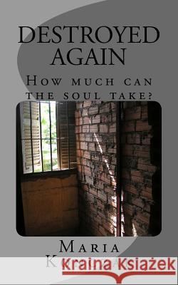 Destroyed Again: How much can the soul take? Konczak, Maria 9781494992897 Createspace - książka
