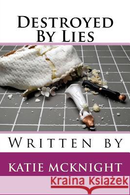 Destroyed by Lies Katie McKnight 9781519132895 Createspace Independent Publishing Platform - książka