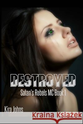 Destroyed: Satan's Rebels MC - Book 1 Kira Johns 9781502575449 Createspace - książka