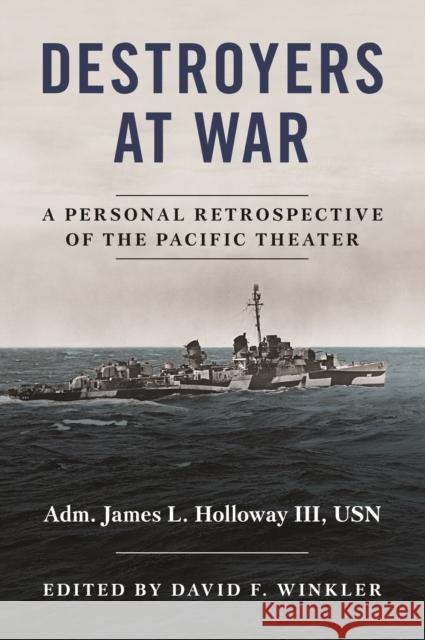 Destroyers at War: A Personal Retrospective of the Pacific Theater James L. Holloway 9781682473344 US Naval Institute Press - książka