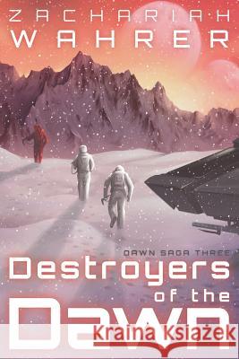 Destroyers of the Dawn Zachariah Wahrer 9780998382746 Wahrer of the Worlds Publishing - książka