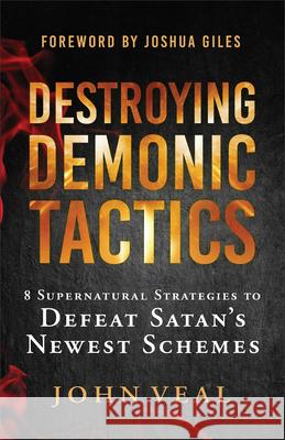 Destroying Demonic Tactics: 8 Supernatural Strategies to Defeat Satan's Newest Schemes John Veal 9780800772871 Chosen Books - książka