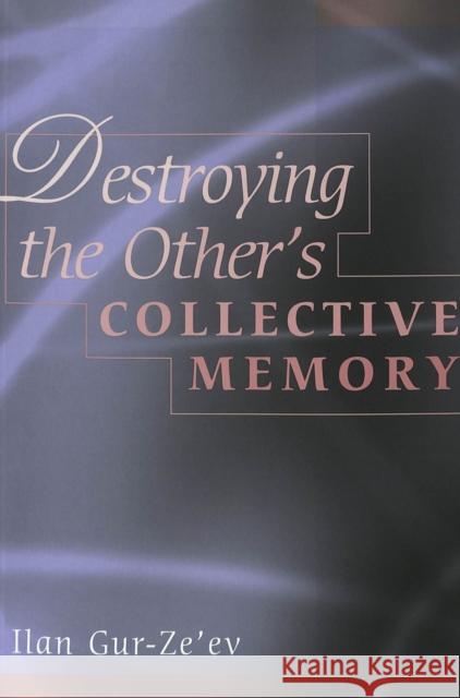Destroying the Other's Collective Memory  9780820449425 Peter Lang Publishing Inc - książka