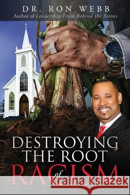 Destroying the Root of Racism Ron Webb 9781633081840 Ron Webb - książka