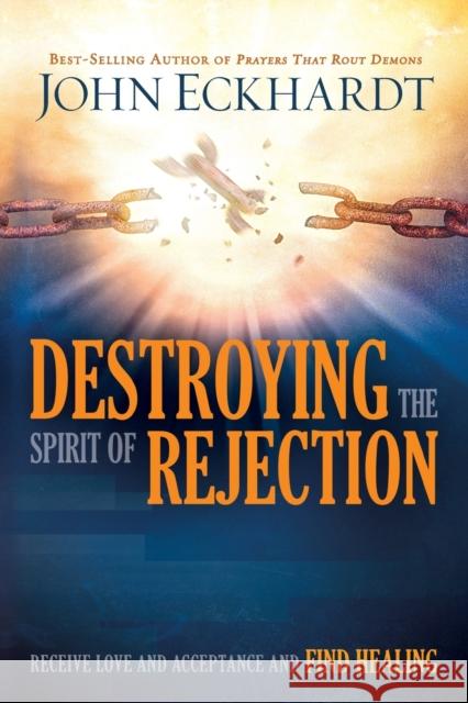 Destroying the Spirit of Rejection: Receive Love and Acceptance and Find Healing Eckhardt, John 9781629987705 Charisma House - książka