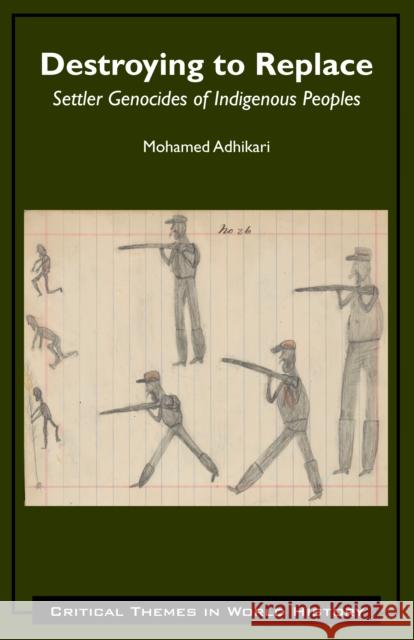 Destroying to Replace: Settler Genocides of Indigenous Peoples Mohamed Adhikari 9781647920494 Hackett Publishing Co, Inc - książka