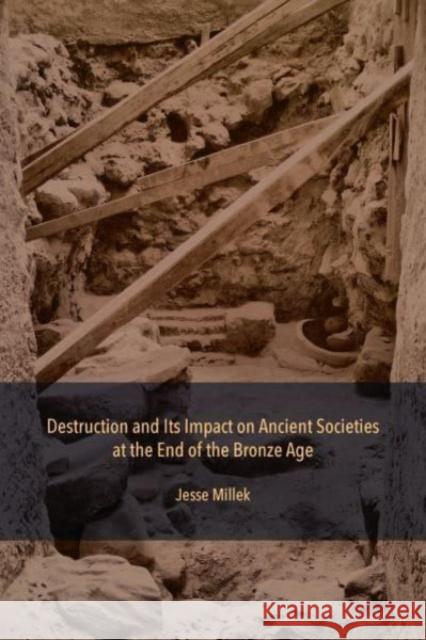 Destruction and Its Impact on Ancient Societies at the End of the Bronze Age Jesse Millek 9781948488839 Lockwood Press - książka