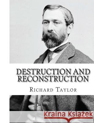 Destruction and Reconstruction: Personal Experiences of the Late War Richard Taylor 9781453683538 Createspace - książka