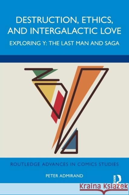 Destruction, Ethics, and Intergalactic Love: Exploring Y: The Last Man and Saga Admirand, Peter 9781032305172 Taylor & Francis Ltd - książka