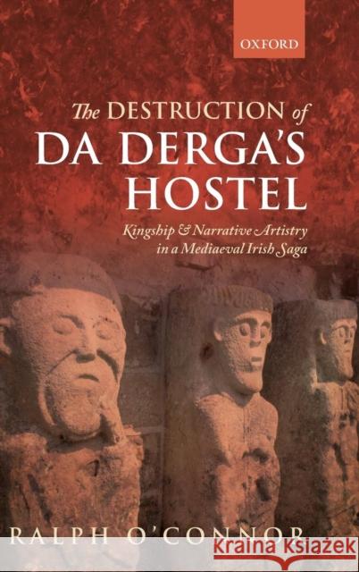 Destruction of Da Derga's Hostel: Kingship and Narrative Artistry in a Mediaeval Irish Saga O'Connor, Ralph 9780199666133 Oxford University Press, USA - książka