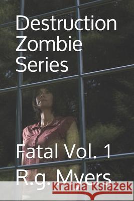 Destruction Zombie Series: Fatal R. G. Myers 9781670838810 Independently Published - książka