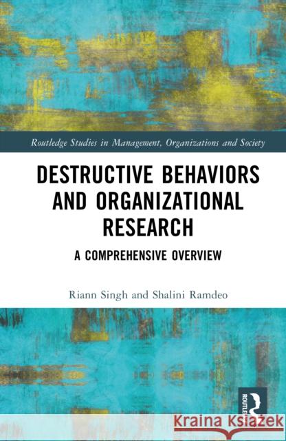 Destructive Behaviors and Organizational Research: A Comprehensive Overview Riann Singh Shalini Ramdeo 9781032783482 Routledge - książka
