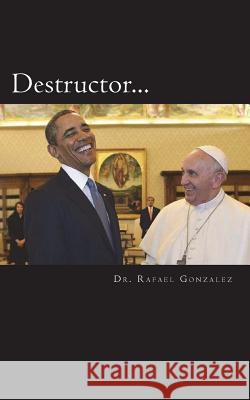 Destructor: La profecía de San Francisco de Asís sobre un falso papa Gonzalez, Rafael 9780692487426 Treasure of the Heavens - książka