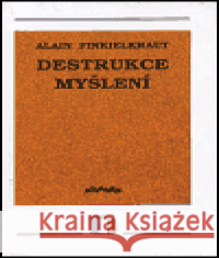 Destrukce myšlení Alain Finkielkraut 9788071080633 Atlantis - książka
