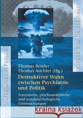 Destruktiver Wahn zwischen Psychiatrie und Politik Thomas Bender (New York University USA), Thomas Auchter 9783898063524 Psychosozial-Verlag - książka