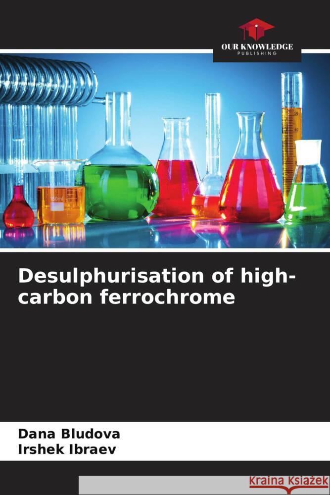 Desulphurisation of high-carbon ferrochrome Dana Bludova Irshek Ibraev 9786207333158 Our Knowledge Publishing - książka