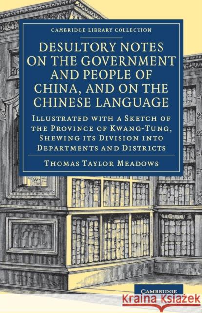 Desultory Notes on the Government and People of China, and on the Chinese Language: Illustrated with a Sketch of the Province of Kwang-Tung, Shewing I Meadows, Thomas Taylor 9781108080484 Cambridge University Press - książka