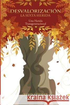 Desvalorizacion La Sexta Herida: Una herida Transgeneracional Angie Taylor Yanin Guzman  9798640136418 Independently Published - książka