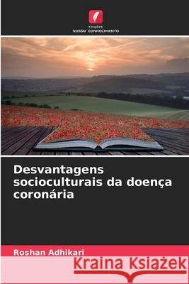 Desvantagens socioculturais da doença coronária Adhikari, Roshan 9786208820411 Edições Nosso Conhecimento - książka