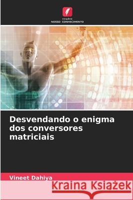 Desvendando o enigma dos conversores matriciais Vineet Dahiya 9786207873678 Edicoes Nosso Conhecimento - książka