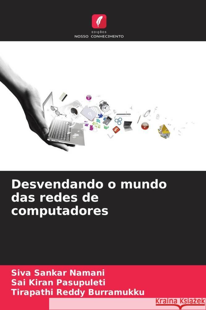 Desvendando o mundo das redes de computadores Namani, Siva Sankar, Pasupuleti, Sai Kiran, Burramukku, Tirapathi Reddy 9786206312024 Edições Nosso Conhecimento - książka