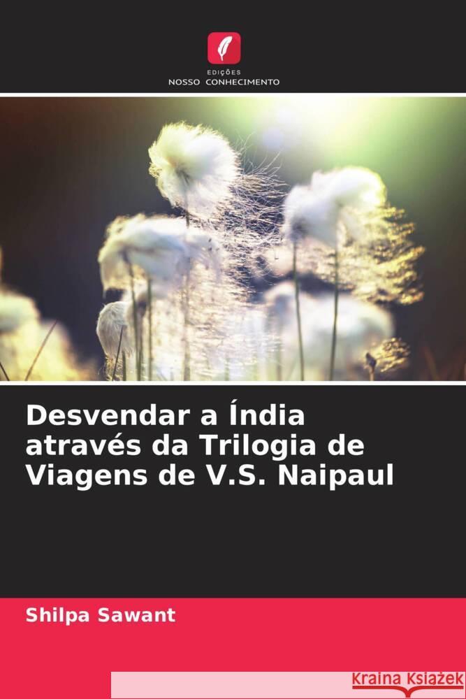 Desvendar a Índia através da Trilogia de Viagens de V.S. Naipaul Sawant, Shilpa 9786206312284 Edições Nosso Conhecimento - książka