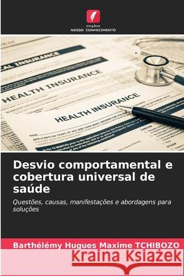 Desvio comportamental e cobertura universal de sa?de Barth?l?my Hugues Maxime Tchibozo 9786207529063 Edicoes Nosso Conhecimento - książka