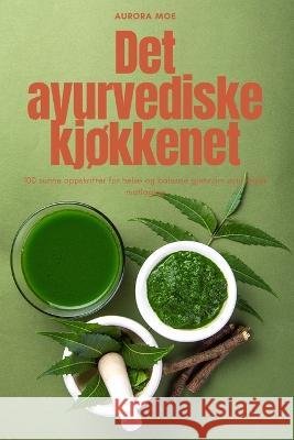 Det ayurvediske kjokkenet Aurora Moe   9781835000083 Aurosory ltd - książka