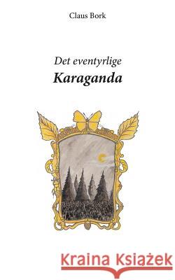 Det eventyrlige Karaganda Claus Bork 9788771701647 Books on Demand - książka