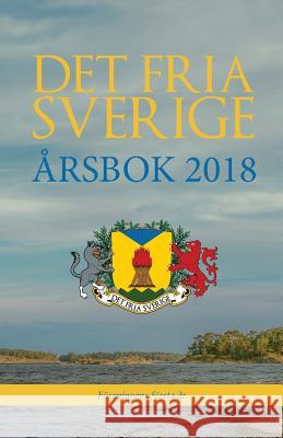 Det fria Sverige: Årsbok 2018: Föreningens första år Eriksson, Dan 9789198441147 Svegot-Dfs - książka