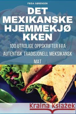 Det Mexikanske Hjemmekj?kken Frida S?rensen 9781783572175 Frida Sorensen - książka
