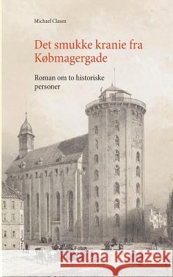 Det smukke kranie fra Købmagergade: Roman om to historieske personer Clasen, Michael 9788771888041 Books on Demand - książka