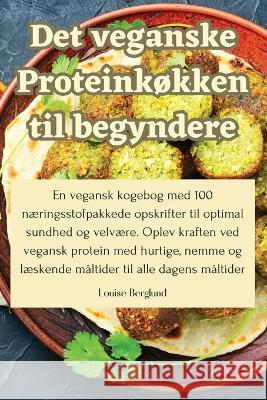 Det veganske Proteinkokken til begyndere Louise Berglund   9781835312728 Aurosory ltd - książka