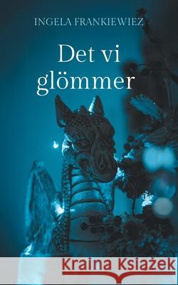 Det vi gl?mmer: Tvillingarnas f?rd genom Tivedens portar Ingela Frankiewiez 9789180977340 Bod - Books on Demand - książka