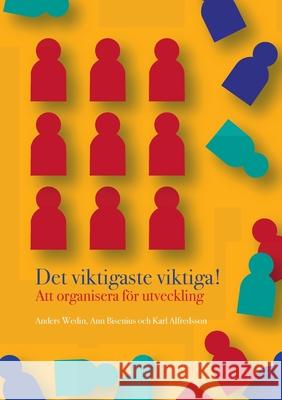 Det viktigaste viktiga: Att organisera för utveckling Karl Alfredsson, Ann Bisenius, Anders Wedin 9789178515806 Books on Demand - książka