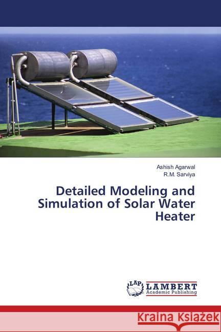 Detailed Modeling and Simulation of Solar Water Heater Agarwal, Ashish; Sarviya, R.M. 9786138347187 LAP Lambert Academic Publishing - książka