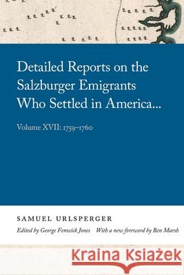 Detailed Reports on the Salzburger Emigrants Who Settled in America...: Volume XVII: 1759-1760 Samuel Urlsperger 9780820361529 University of Georgia Press - książka
