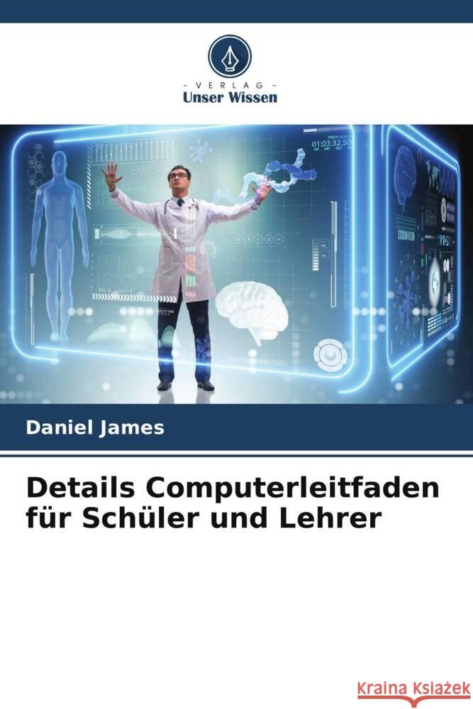 Details Computerleitfaden f?r Sch?ler und Lehrer Daniel James 9786206868163 Verlag Unser Wissen - książka